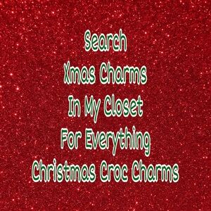 Search Xmas Charms in My Closet For Everything Christmas Croc Charms